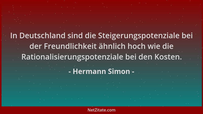 Hermann Simon - In Deutschland sind die Steigerungspotenziale bei der Freundlichkeit ähnlich hoch wie die Rationalisierungs...