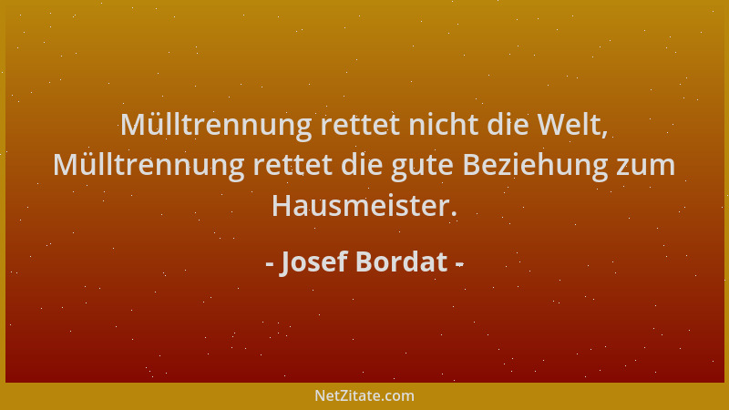 Josef Bordat - Mülltrennung rettet nicht die Welt, Mülltrennung rettet die gute Beziehung zum Hausmeister....