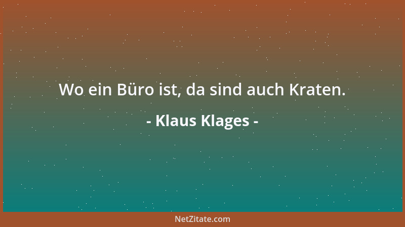 Klaus Klages - Wo ein Büro ist, da sind auch Kraten....