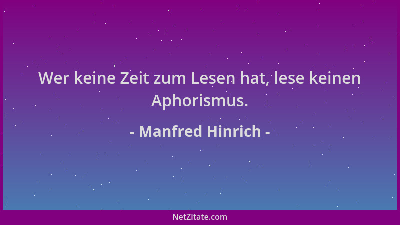 Manfred Hinrich - Wer keine Zeit zum Lesen hat, lese keinen Aphorismus....