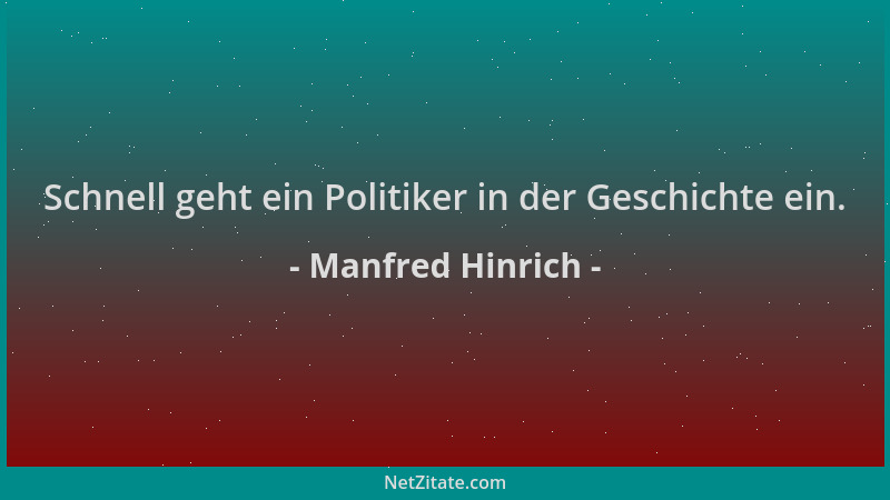 Manfred Hinrich - Schnell geht ein Politiker in der Geschichte ein....