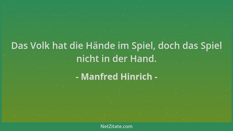 Manfred Hinrich - Das Volk hat die Hände im Spiel, doch das Spiel nicht in der Hand....