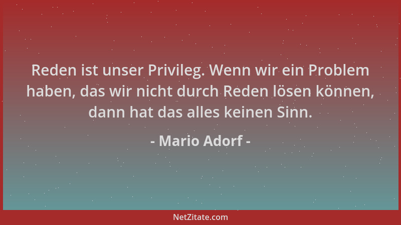 Mario Adorf - Reden ist unser Privileg. Wenn wir ein Problem haben, das wir nicht durch Reden lösen können, dann hat das al...