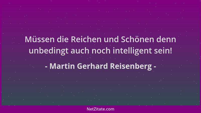 Martin Gerhard Reisenberg - Müssen die Reichen und Schönen denn unbedingt auch noch intelligent sein!...