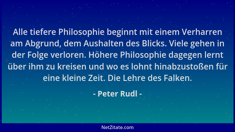Peter Rudl - Alle tiefere Philosophie beginnt mit einem Verharren am Abgrund, dem Aushalten des Blicks. Viele gehen in der...