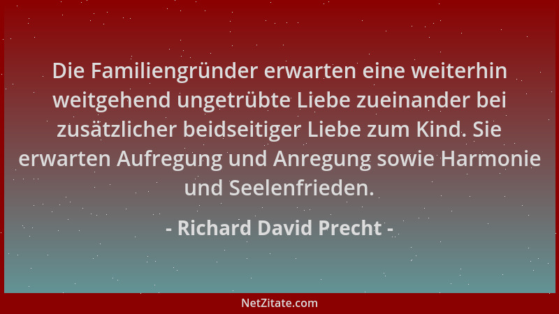 Richard David Precht - Die Familiengründer erwarten eine weiterhin weitgehend ungetrübte Liebe zueinander bei zusätzlicher...