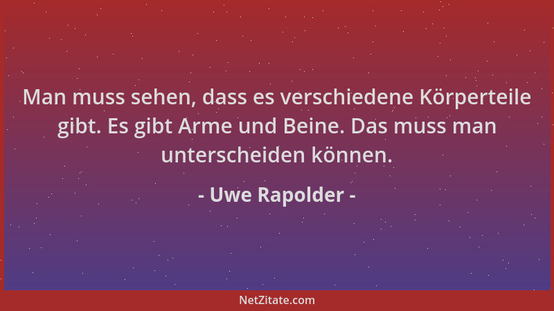 Uwe Rapolder - Man muss sehen, dass es verschiedene Körperteile gibt. Es gibt Arme und Beine. Das muss man unterscheiden kö...