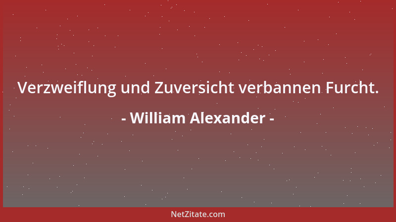 William Alexander - Verzweiflung und Zuversicht verbannen Furcht....