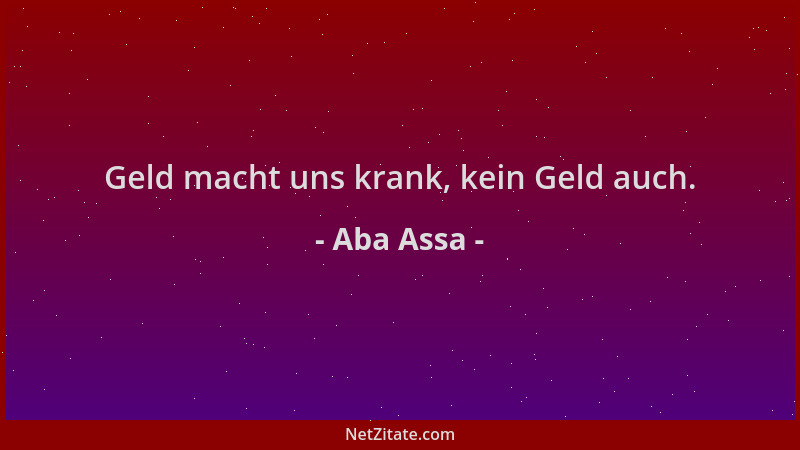 Aba Assa - Geld macht uns krank, kein Geld auch....
