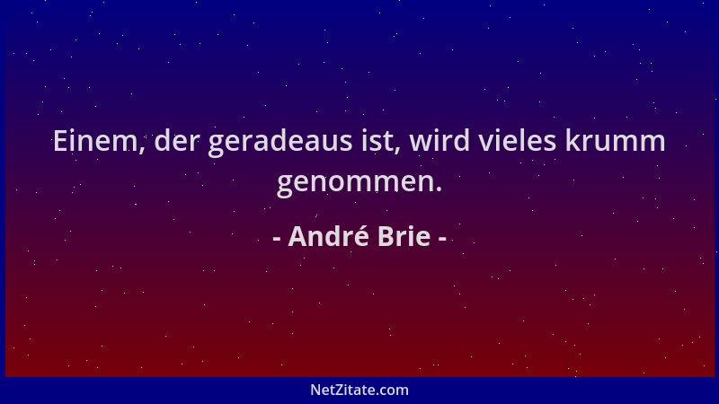 André Brie - Einem, der geradeaus ist, wird vieles krumm genommen....