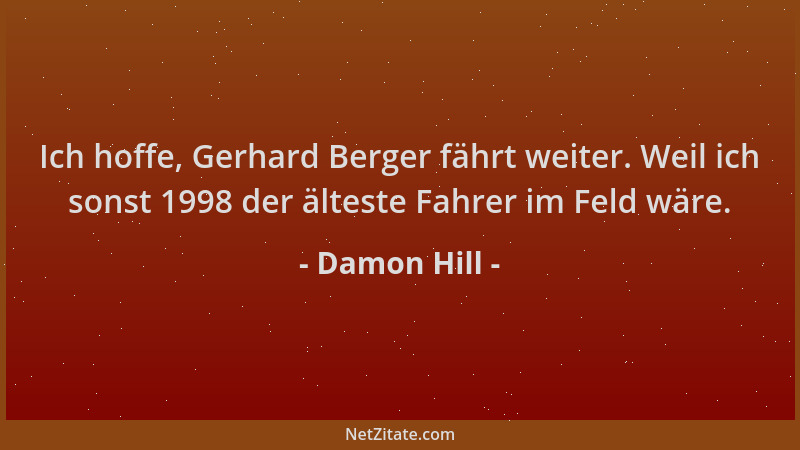 Damon Hill - Ich hoffe, Gerhard Berger fährt weiter. Weil ich sonst 1998 der älteste Fahrer im Feld wäre....