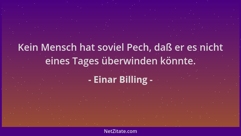 Einar Billing - Kein Mensch hat soviel Pech, daß er es nicht eines Tages überwinden könnte....