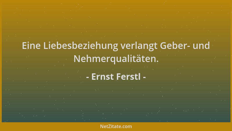 Ernst Ferstl - Eine Liebesbeziehung verlangt Geber- und Nehmerqualitäten....