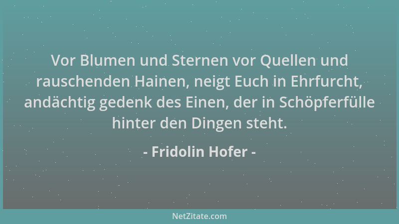 Fridolin Hofer - Vor Blumen und Sternen vor Quellen und rauschenden Hainen, neigt Euch in Ehrfurcht, andächtig gedenk des E...