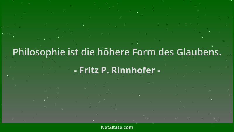 Fritz P. Rinnhofer - Philosophie ist die höhere Form des Glaubens....