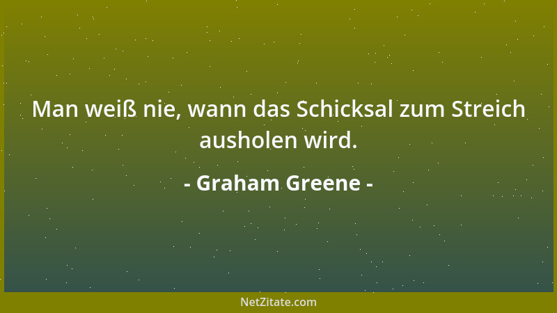 Graham Greene - Man weiß nie, wann das Schicksal zum Streich ausholen wird....