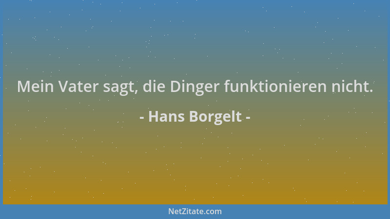 Hans Borgelt - Mein Vater sagt, die Dinger funktionieren nicht....