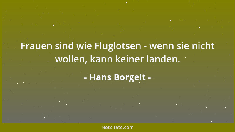 Hans Borgelt - Frauen sind wie Fluglotsen - wenn sie nicht wollen, kann keiner landen....