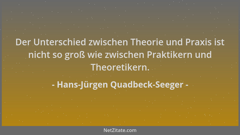 Hans-Jürgen Quadbeck-Seeger - Der Unterschied zwischen Theorie und Praxis ist nicht so groß wie zwischen Praktikern und The...