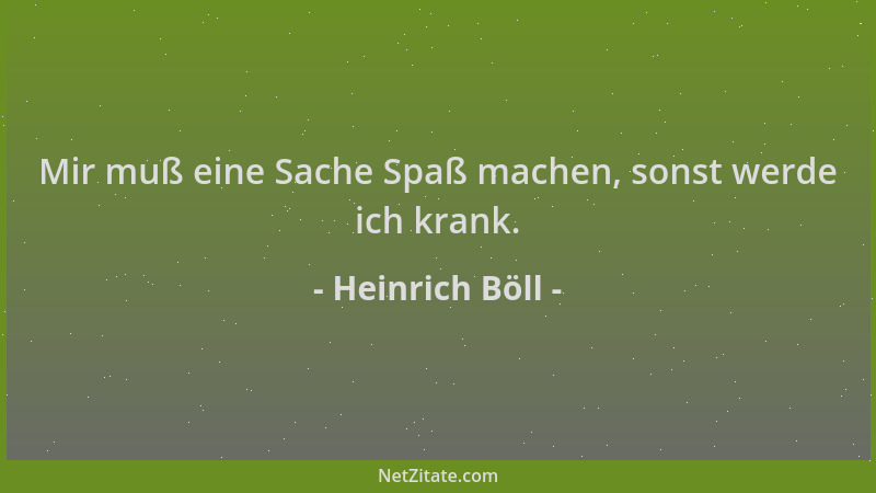 Heinrich Böll - Mir muß eine Sache Spaß machen, sonst werde ich krank....
