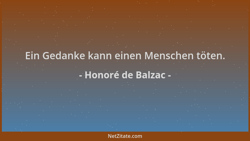 Honoré de Balzac - Ein Gedanke kann einen Menschen töten....
