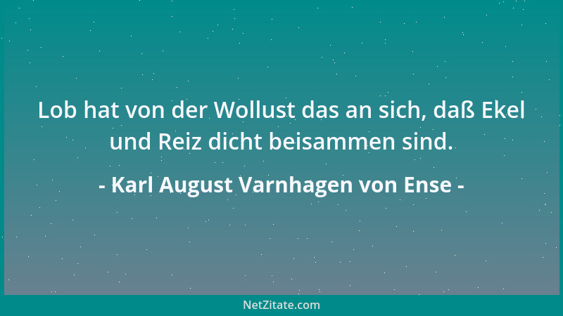 Karl August Varnhagen von Ense - Nichts kann uns wehren sogar vorauszusetzen, daß neben dem Größten und Besten, welches wir...