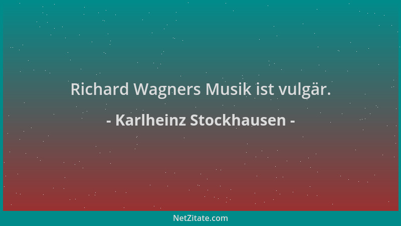 Karlheinz Stockhausen - Richard Wagners Musik ist vulgär....