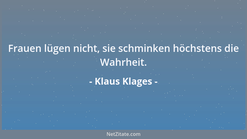 Klaus Klages - Frauen lügen nicht, sie schminken höchstens die Wahrheit....
