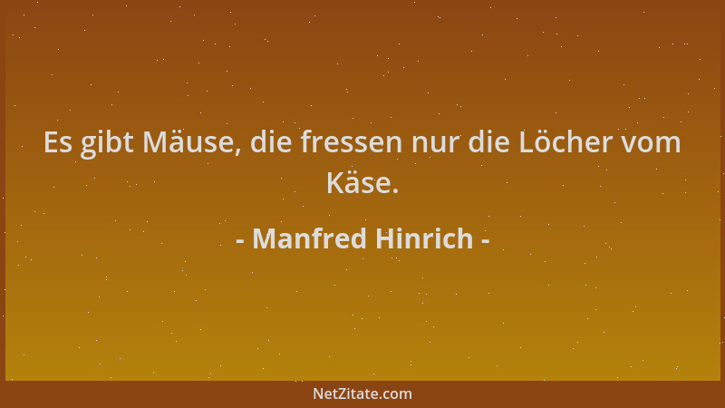 Manfred Hinrich - Es gibt Mäuse, die fressen nur die Löcher vom Käse....