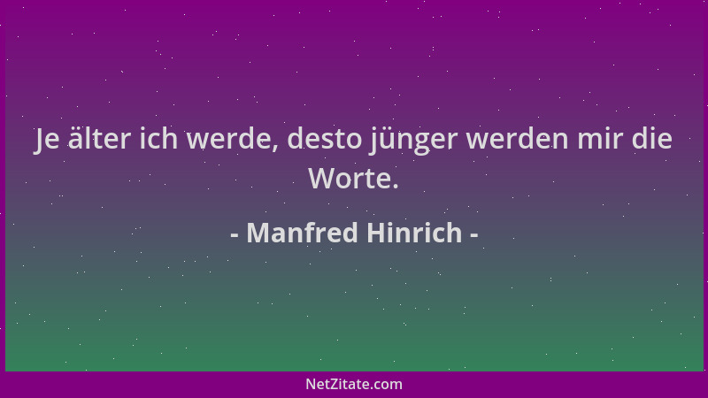 Manfred Hinrich - Je älter ich werde, desto jünger werden mir die Worte....