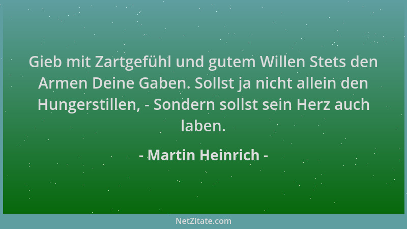 Martin Heinrich - Gieb mit Zartgefühl und gutem Willen Stets den Armen Deine Gaben. Sollst ja nicht allein den Hungerstille...