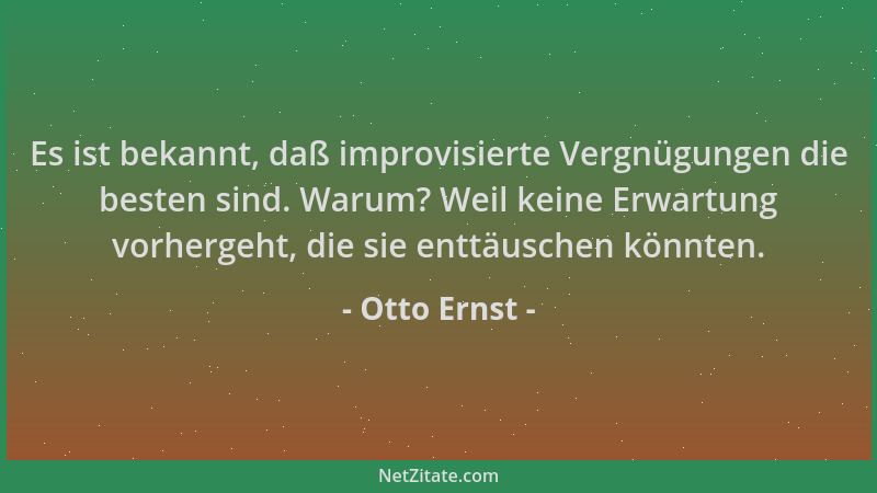Otto Ernst - Es ist bekannt, daß improvisierte Vergnügungen die besten sind. Warum? Weil keine Erwartung vorhergeht, die si...