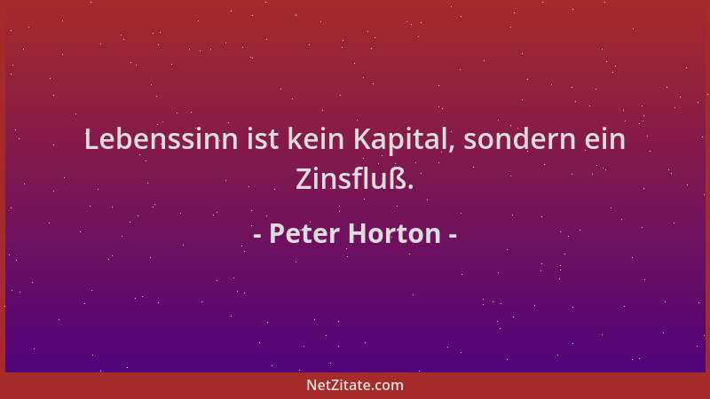 Peter Horton - Lebenssinn ist kein Kapital, sondern ein Zinsfluß....