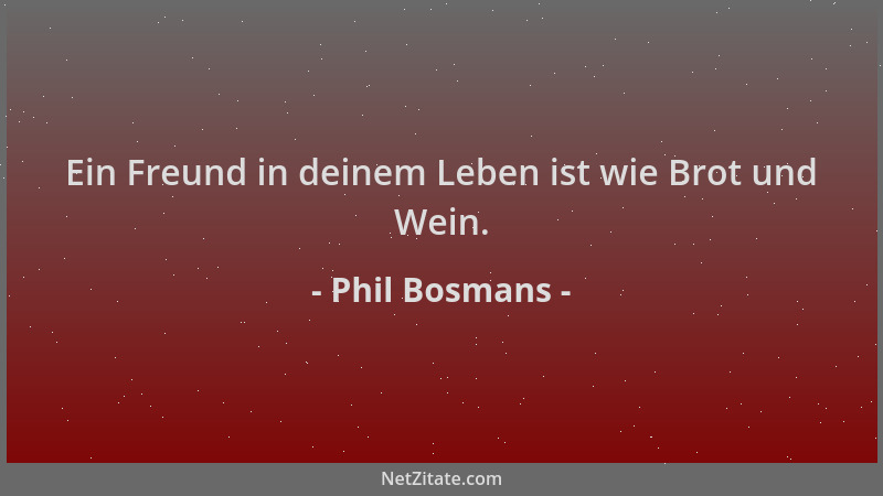 Phil Bosmans - Ein Freund in deinem Leben ist wie Brot und Wein....