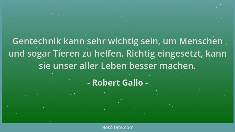 Robert Gallo - Gentechnik kann sehr wichtig sein, um Menschen und sogar Tieren zu helfen. Richtig eingesetzt, kann sie unse...