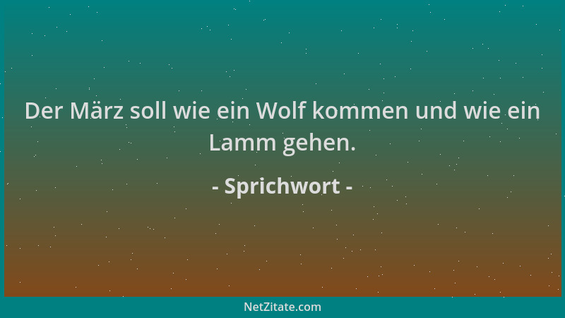 Sprichwort - Der März soll wie ein Wolf kommen und wie ein Lamm gehen....