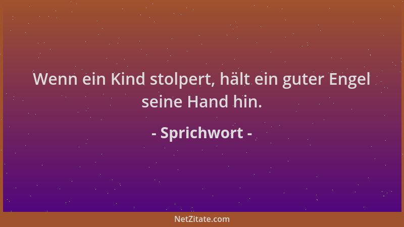 Sprichwort - Wenn ein Kind stolpert, hält ein guter Engel seine Hand hin....