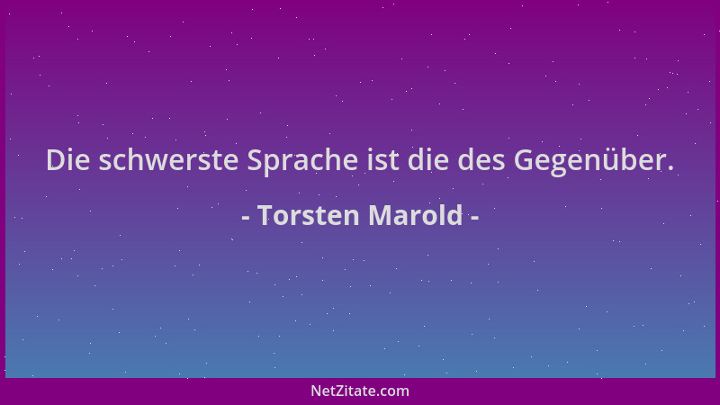 Torsten Marold - Die schwerste Sprache ist die des Gegenüber....