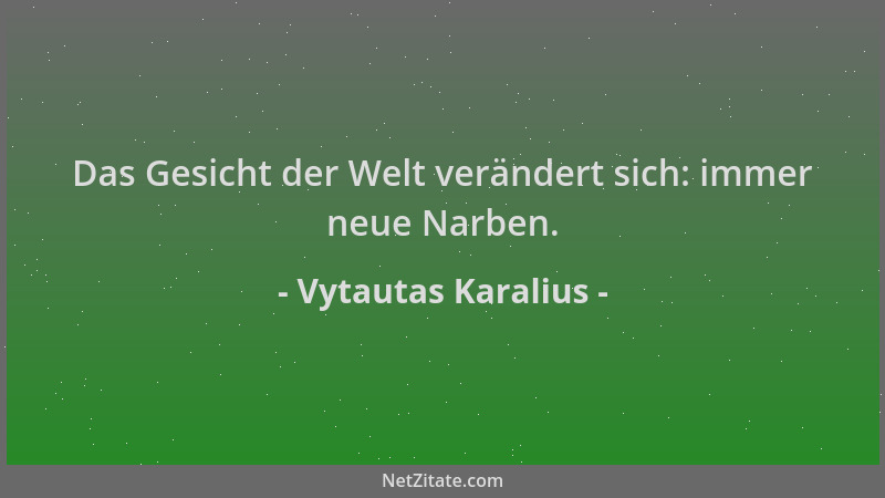 Vytautas Karalius - Das Gesicht der Welt verändert sich: immer neue Narben....