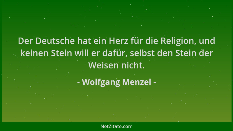 Wolfgang Menzel - Der Deutsche hat ein Herz für die Religion, und keinen Stein will er dafür, selbst den Stein der Weisen n...