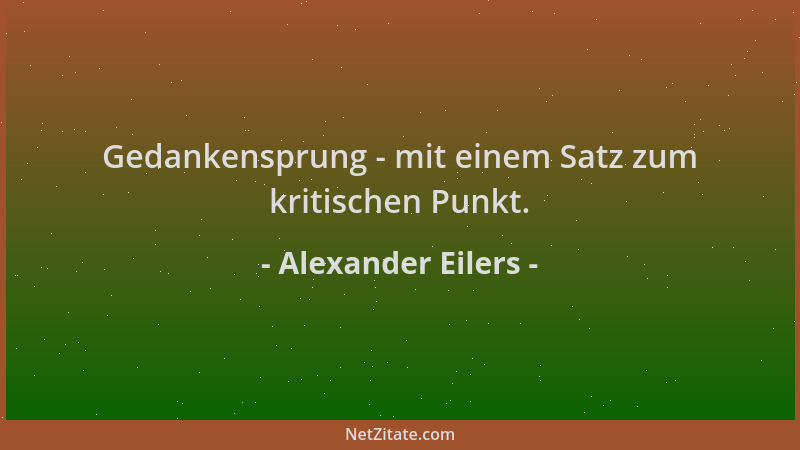 Alexander Eilers - Gedankensprung - mit einem Satz zum kritischen Punkt....