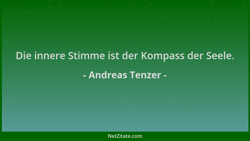 Andreas Tenzer - Die innere Stimme ist der Kompass der Seele....