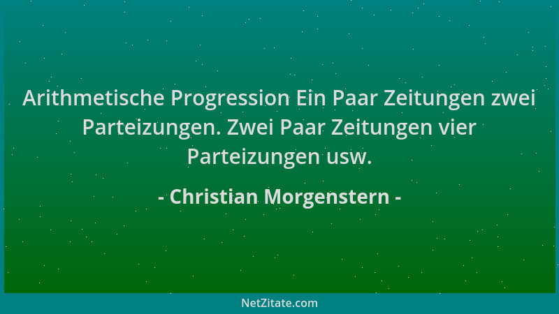 Christian Morgenstern - Arithmetische Progression Ein Paar Zeitungen zwei Parteizungen. Zwei Paar Zeitungen vier Parteizung...