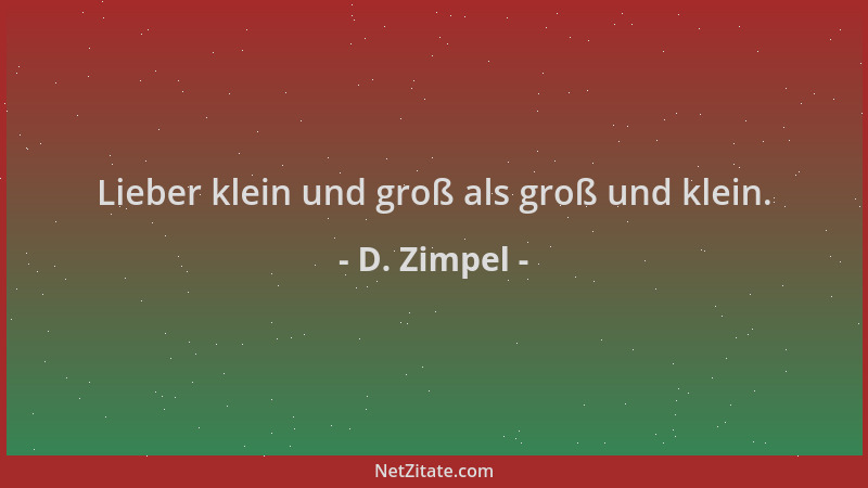 D. Zimpel - Lieber klein und groß als groß und klein....