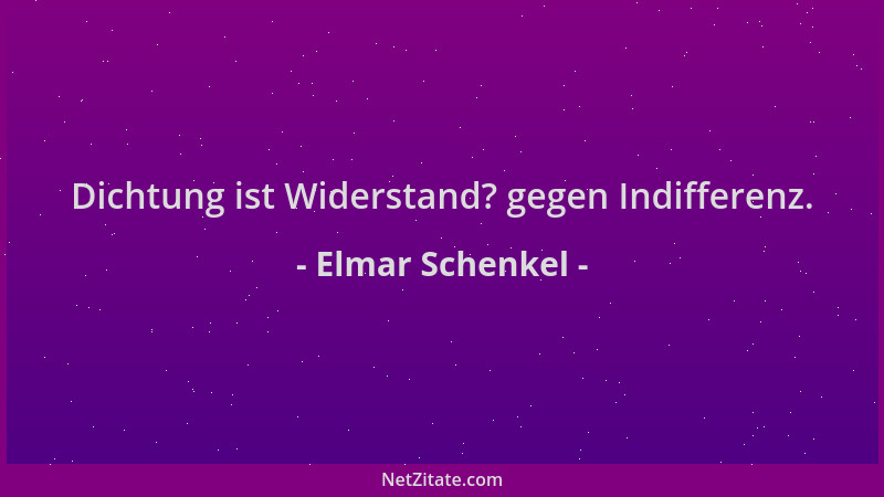 Elmar Schenkel - Dichtung ist Widerstand? gegen Indifferenz....