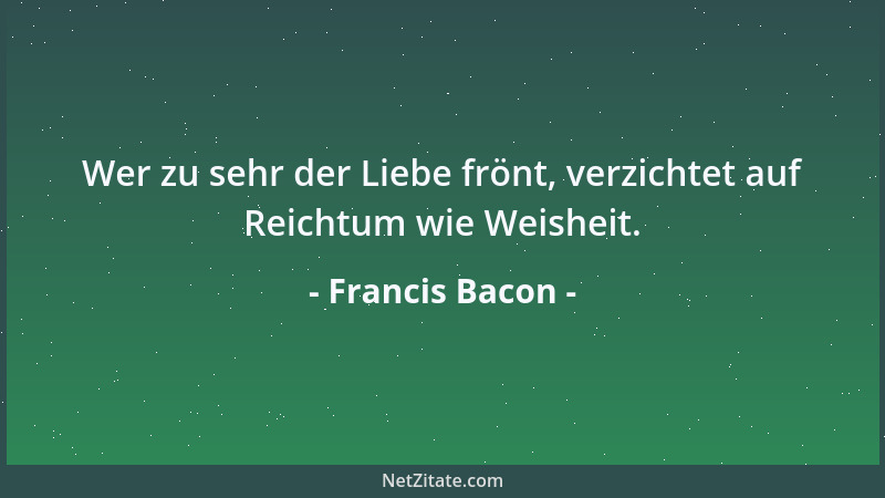 Francis Bacon - Verleumde nur dreist, etwas bleibt immer hängen....