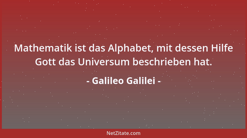 Galileo Galilei - Das Buch der Natur ist mit mathematischen Symbolen geschrieben. Genauer: Die Natur spricht die Sprache de...