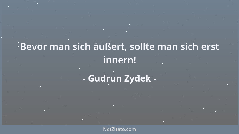 Gudrun Zydek - Bevor man sich äußert, sollte man sich erst innern!...