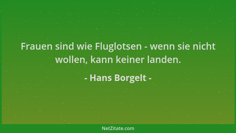Hans Borgelt - Frauen sind wie Fluglotsen - wenn sie nicht wollen, kann keiner landen....