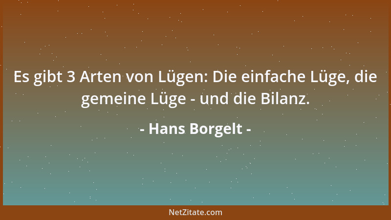Hans Borgelt - Es gibt 3 Arten von Lügen: Die einfache Lüge, die gemeine Lüge - und die Bilanz....